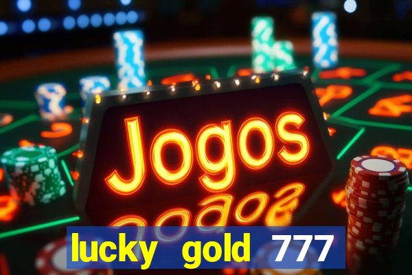 lucky gold 777 paga mesmo